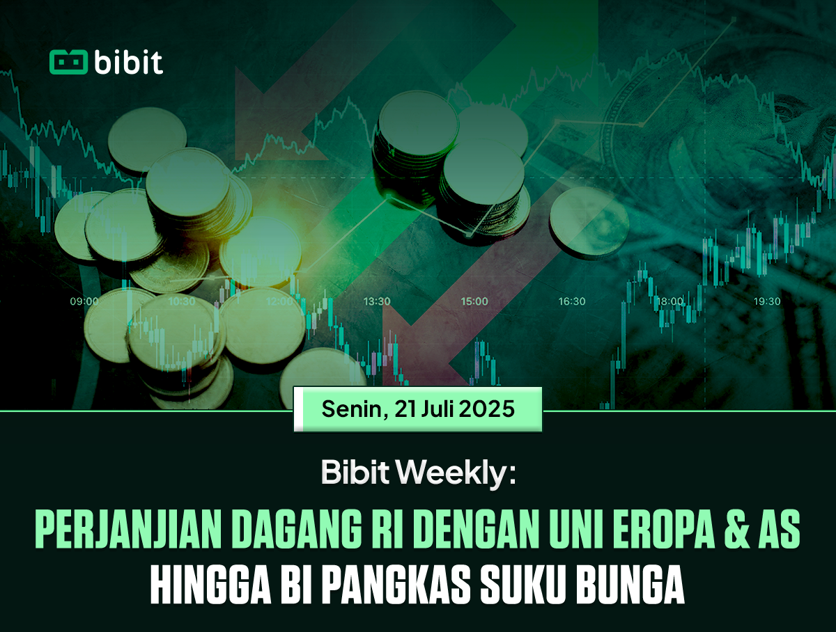 Bibit Weekly: Perjanjian Dagang RI dengan Uni Eropa dan AS hingga BI Pangkas Suku Bunga